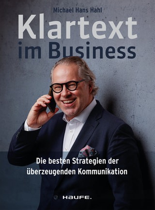 Cover: Klartext im Business: Die besten Strategien für überzeugende Kommunikation von Michael Hans Hahl