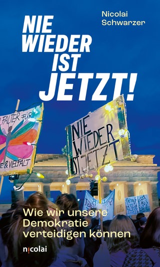 Cover: Nie wieder ist jetzt: Wie wir unsere Demokratie verteidigen können von Nicolai Schwarzer