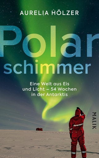 Cover: Polarschimmer: Eine Welt aus Eis und Licht – 54 Wochen in der Antarktis von Aurelia Hölzer