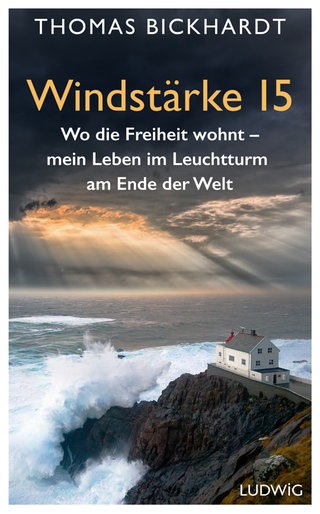 Cover: Windstärke 15: Wo die Freiheit wohnt – Mein Leben im Leuchtturm am Ende der Welt von Thomas Bickhardt und  Mirko Kussin