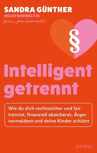 Cover: intelligent getrennt: Wie du dich rechtssicher und fair trennst, finanziell absicherst, Ärger vermeidest und deine Kinder schützt von Sandra Günther