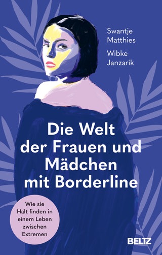 Cover: Die Welt der Frauen und Mädchen mit Borderline: Wie sie Halt finden in einem Leben zwischen Extremen von Swantje Matthies