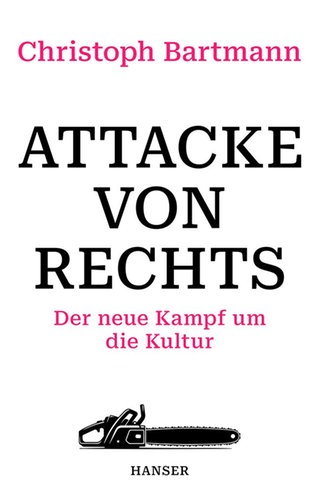 Cover: Attacke von rechts: Der neue Kampf um die Kultur von Christoph Bartmann