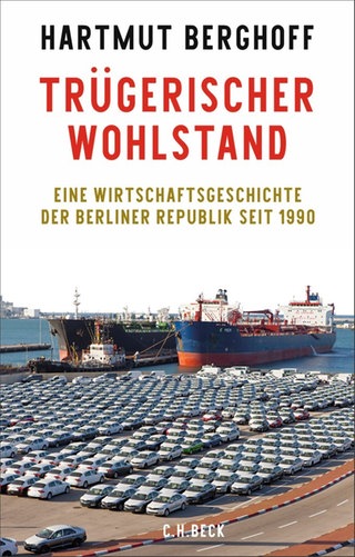 Cover: Trügerischer Wohlstand: Eine Wirtschaftsgeschichte der Berliner Republik seit 1990 von Hartmut Berghoff