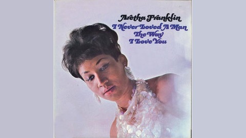 Aretha Franklin ist die Queen of Soul, spätestens seit ihrem Album "I Never Loved A Man The Way I Love You".