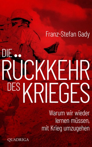 Buchcover: Franz-Stefan Gady: Die Rückkehr des Krieges – Warum wir wieder lernen müssen, mit Krieg umzugehen