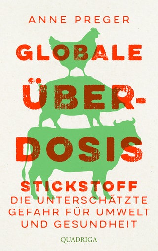 Buchcover: Globale Überdosis - Stickstoff, die unterschätze Gefahr für Umwelt und Gesundheit | Von Anne Preger